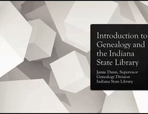 Introduction to Genealogy and Family History and the Indiana State Library
